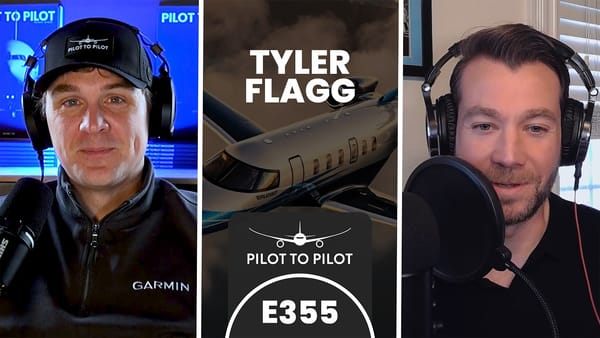 Pilot to Pilot Podcast E355 - Tyler Flagg (Flying Company)
